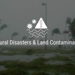 Natural Disasters & Land Contamination