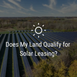 Does My Land Qualify for Solar Leasing?